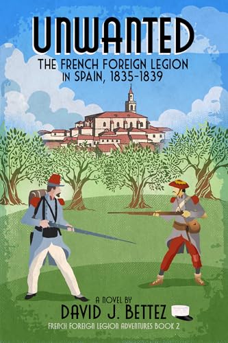 Unwanted: The French Foreign Legion in Spain, 1835 - 1839 (French Foreign Legion Adventures Book 2)