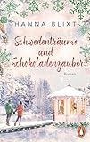 Schwedenträume und Schokoladenzauber: Roman. Winterliche Kleinstadtromantik zum Verlieben - Hanna Blixt Übersetzer: Marie-Sophie Kasten 