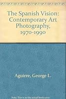 The Spanish Vision: Contemporary Art Photography, 1970-1990 8460420558 Book Cover
