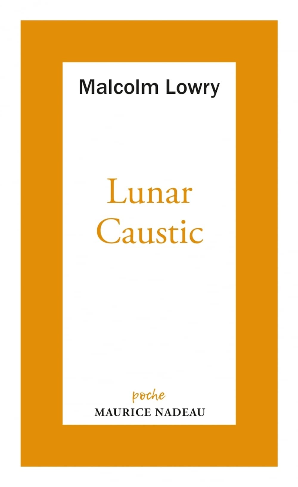 Lunar caustic: Lowry, Malcolm, Francillon, Clarisse, Nadeau