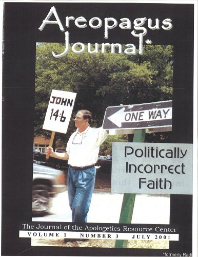 Politically Incorrect Faith. The Areopagus Journal of the Apologetics Resource Center. Volume 1, Number 3.