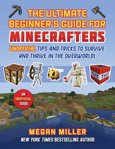 Ultimate Beginner's Guide for Minecrafters: Unofficial Tips and T...