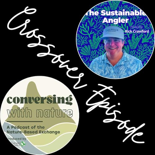 Bridging the Gap Between Nature-Based Solutions and Business: A Special Collaborative Episode with Dr. Elizabeth Fly of The Nature Conservancy & Conversing with Nature Podcast
