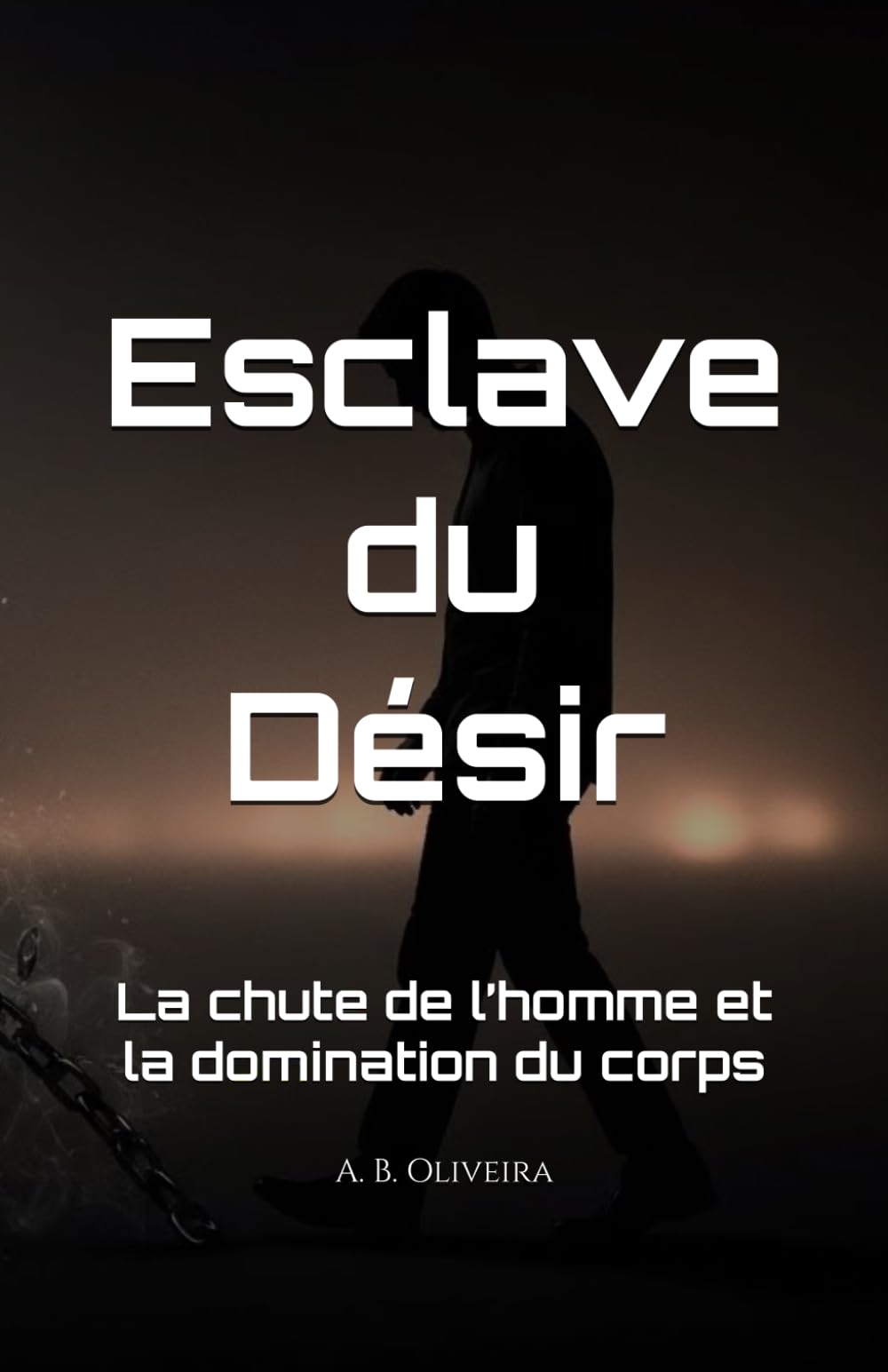 Esclave du Désir: La chute de l’homme et la domination du corps