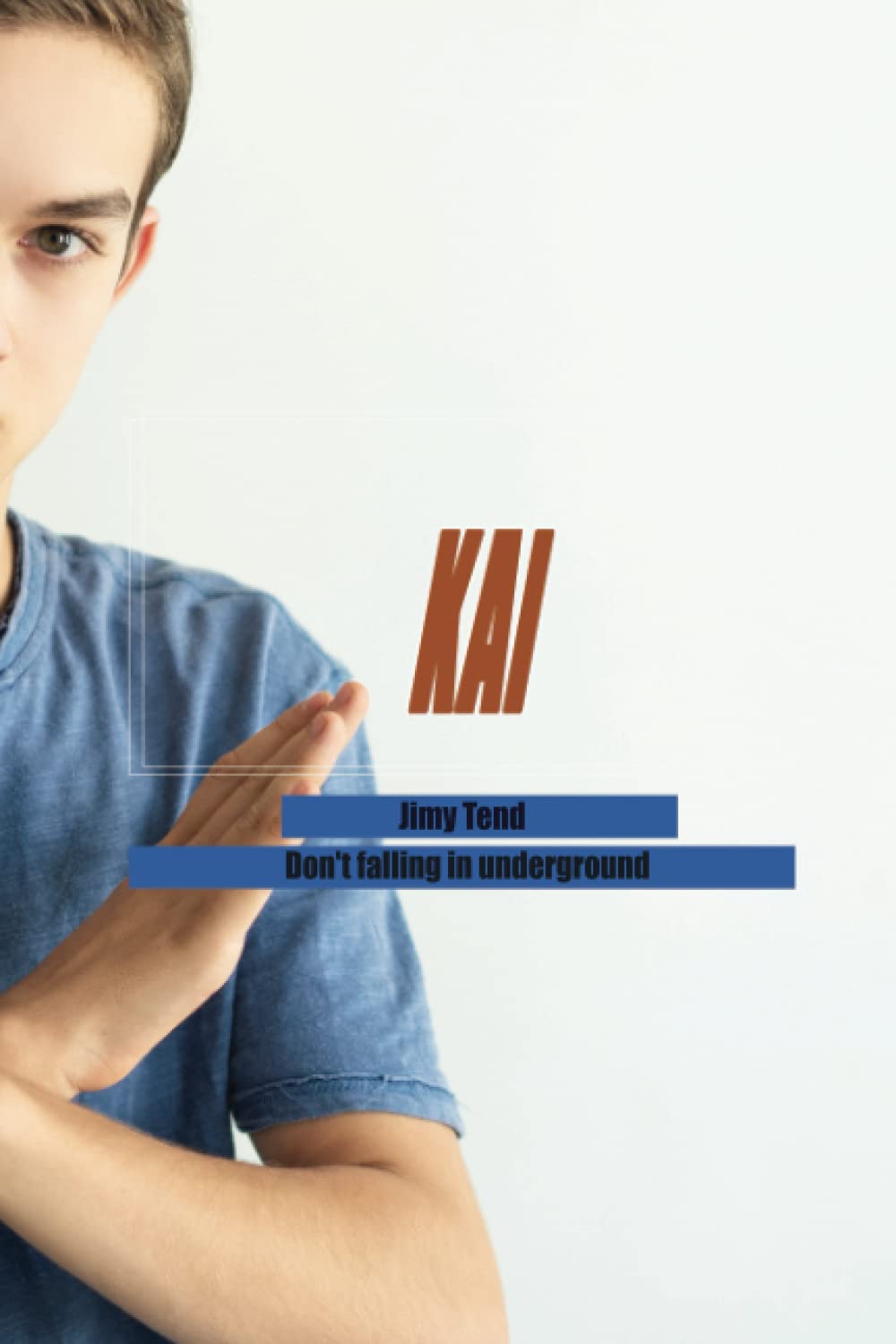 Kai: Jimy Tend: Don't falling in underground