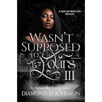 Wasn't Supposed To Be Yours 3: A Free Me From You Spin Off
