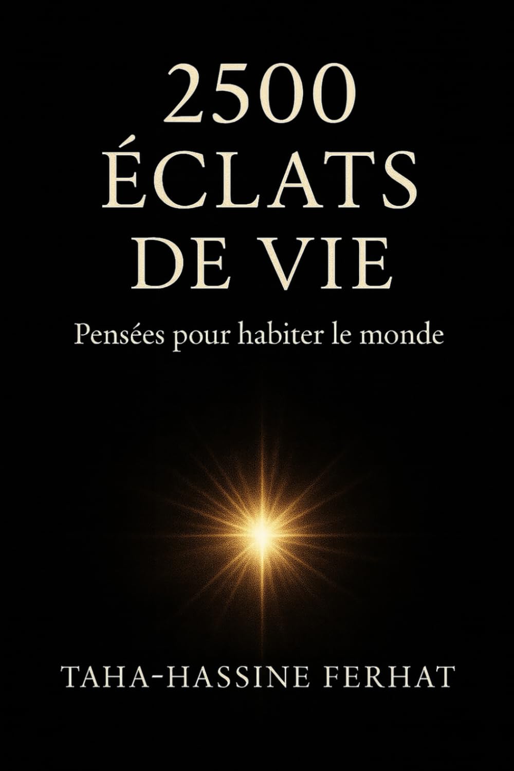 2500 ECLATS DE VIE: Pensées pour habiter le monde