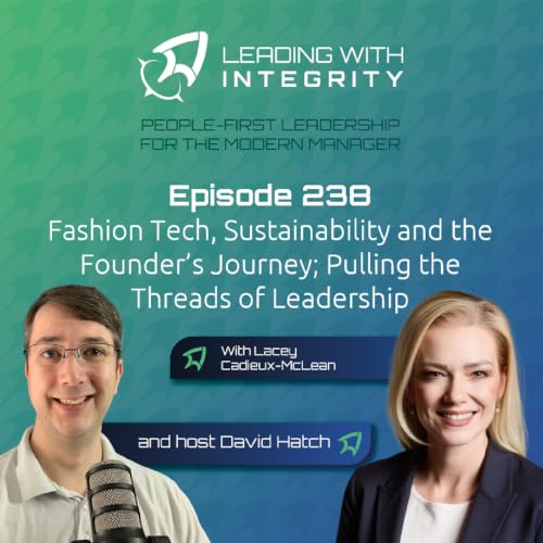 Ep.238: Fashion Tech, Sustainability and the Founder&rsquo;s Journey; Pulling the Threads of Leadership, with Lacey Cadieux-McLean | Leadership