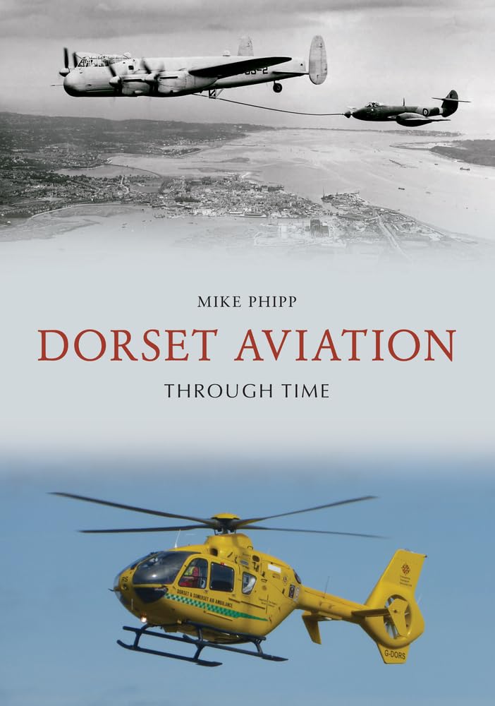 Dorset Aviation Through Time by Mike Phipp (Paperback Book)