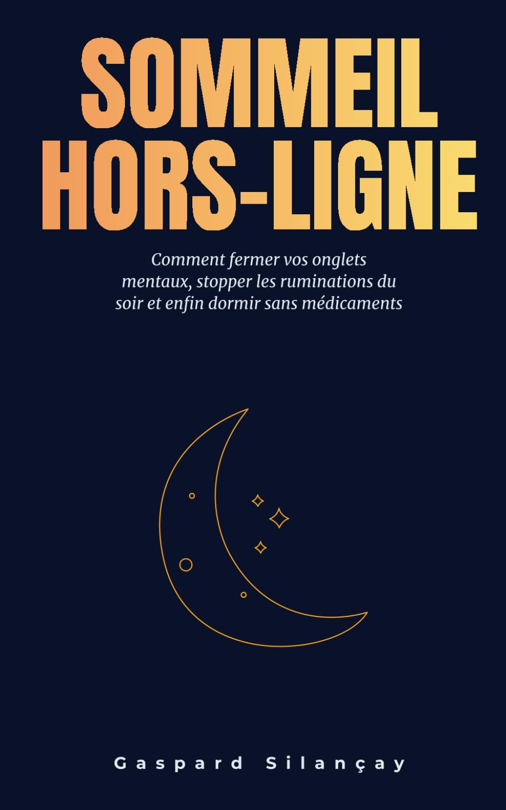 Sommeil Hors-Ligne: Comment fermer vos onglets mentaux, stopper les ruminations du soir et enfin dormir sans médicaments