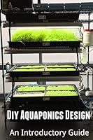 DIY Aquaponics Design: An Introductory Guide 1508627185 Book Cover