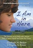 I Am in Here: The Journey of a Child with Autism Who Cannot Speak but Finds Her Voice