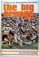 The Big Orange: A Story of Tennessee Football 0873970322 Book Cover