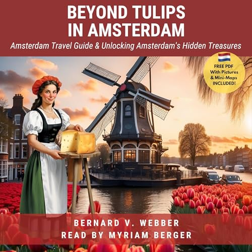 Beyond Tulips in Amsterdam: Amsterdam Travel Guide &amp;amp; Unlocking Amsterdam&amp;rsquo;s Hidden Treasures by BERNARD V. WEBBER episode artwork