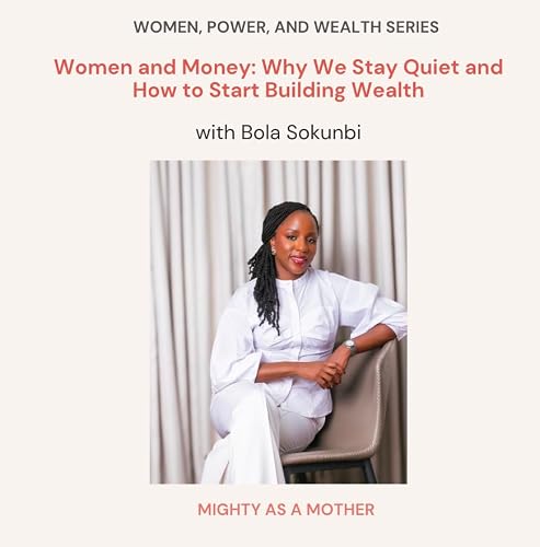 Women and Money: Why We Stay Quiet and How to Start Building Wealth