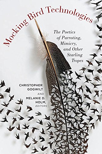 Mocking Bird Technologies: The Poetics of Parroting, Mimicry, and Other Starling Tropes (English Edition)