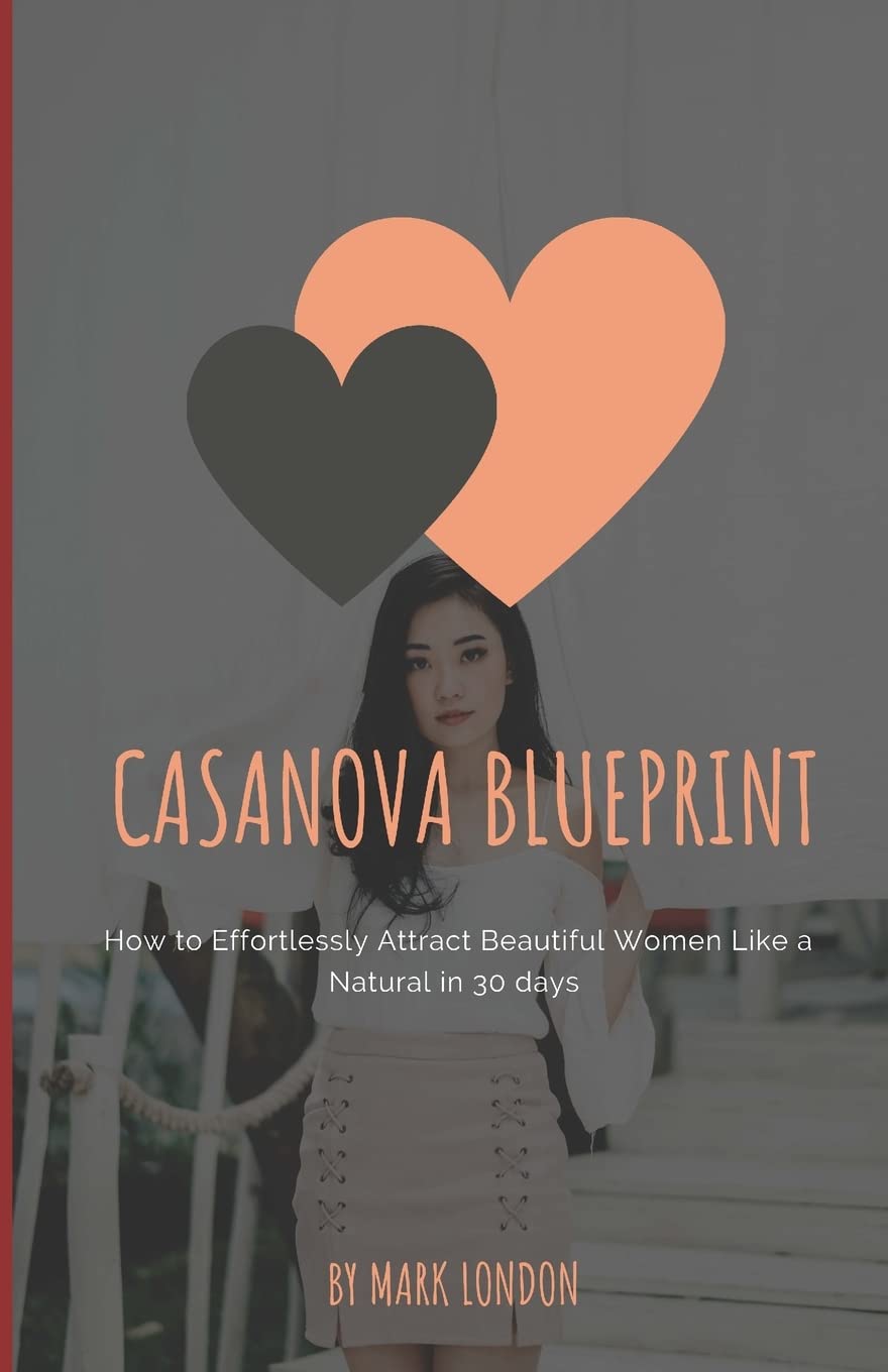 Casanova Blueprint: How to Effortlessly Attract Beautiful Women Like a Natural in 30 days: 1 (Modern Casanova Series)