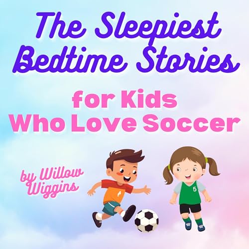 The Sleepiest Bedtime Stories for Kids Who Love Soccer by Willow Wiggins episode artwork