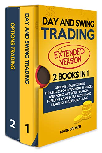DAY AND SWING TRADING: 2 BOOKS in 1: Options Crash Course. Strategies for Investment in Stocks and Forex. Get your Financial Freedom, Earn Extra Income and Learn to Trade for a Living