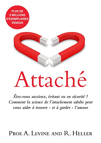 Attaché: Êtes-vous anxieux, évitant ou en sécurité ? Comment la science de l'attachement adulte peut vous aider à trouver - et à garder - l’amour