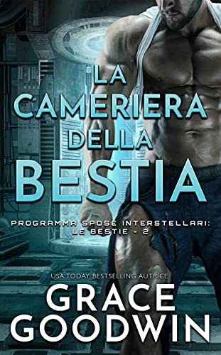 Grace Goodwin - Programma Spose Interstellari: Le Bestie Vol. 02  La cameriera della bestia (2021)