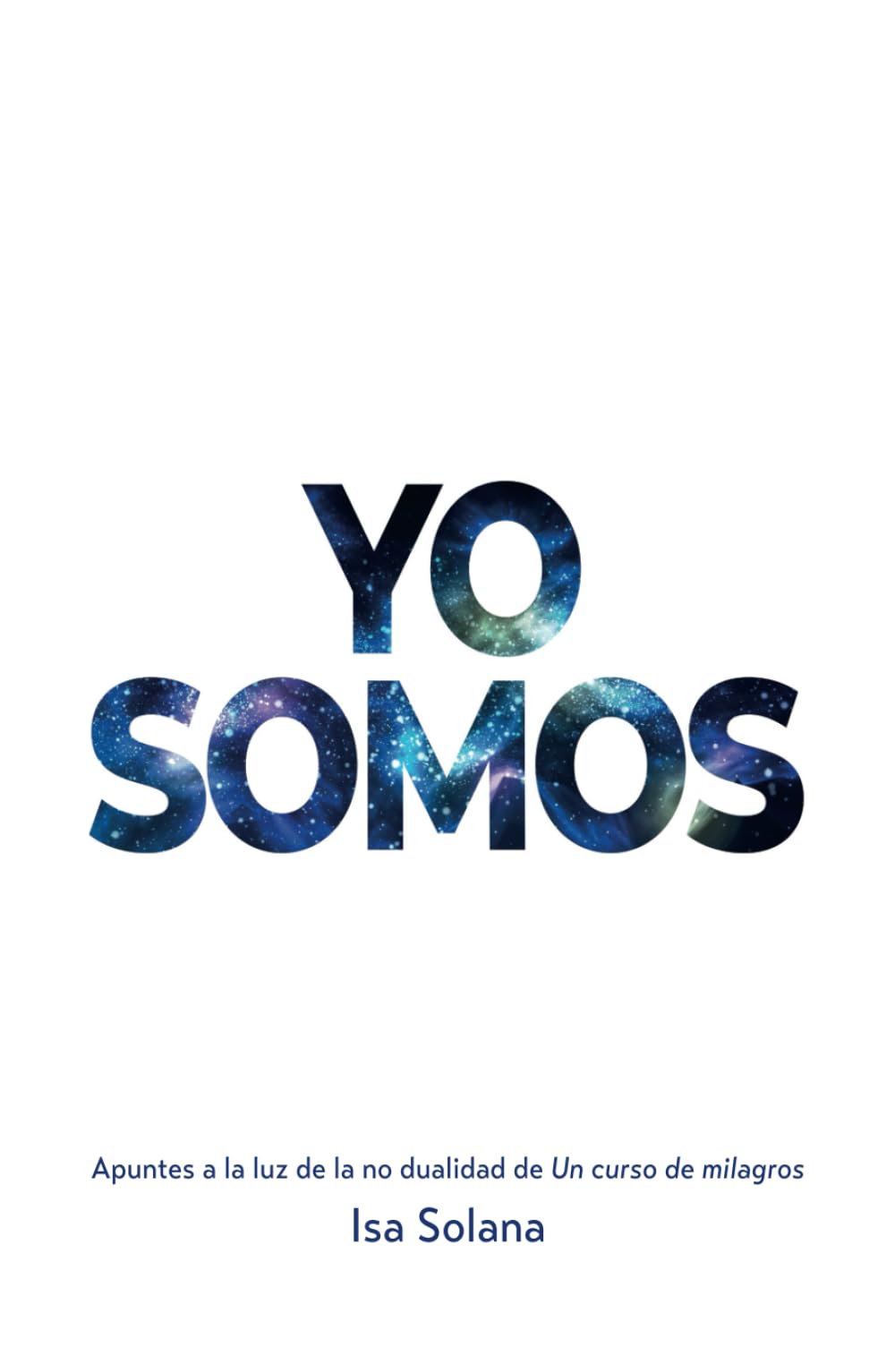 Yo Somos. Apuntes a la luz de la no dualidad de Un curso de milagros: Planteado como una ayuda viva para transitar por Ucdm, consta de un glosario añadido para clarificar algunos conceptos difíciles.