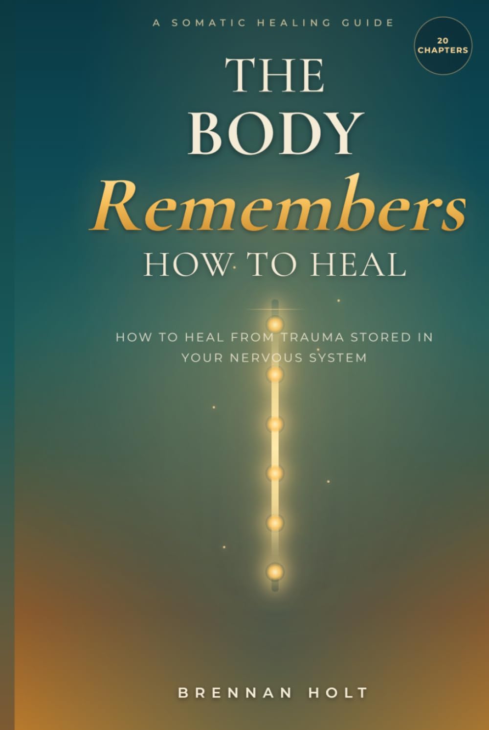 THE BODY REMEMBERS HOW TO HEAL: Reconnecting With Your Nervous System After Trauma, Stress, and Years of Holding It All