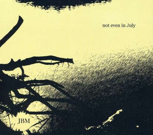 Not Even in July [Audio CD] Jbm