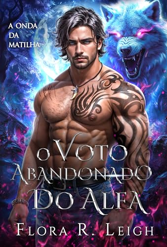 O Voto Abandonado do Alfa: Um companheiro rejeitado, romance paranormal secreto entre chefe e funcionário (A Onda da Matilha Livro 1)