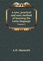 A new, practical and easy method of learning the Latin language Course 2 551913698X Book Cover