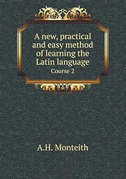 A new, practical and easy method of learning the Latin language Course 2