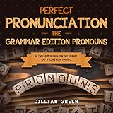 Perfect Pronunciation: The Grammar Edition Pronouns: An English Pronunciation, Vocabulary, and Spelling Book for Kids