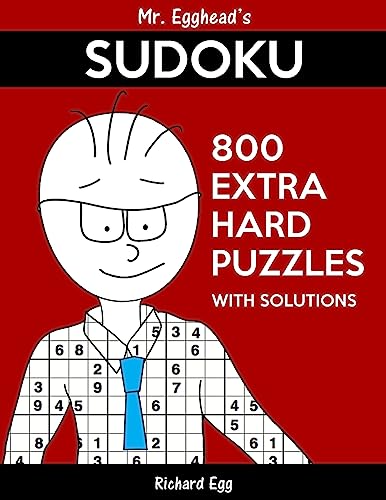 Mr. Egghead's Sudoku 800 Extra Hard Puzzles With Solutions: Only One Level Of Difficulty Means No Wasted Puzzles