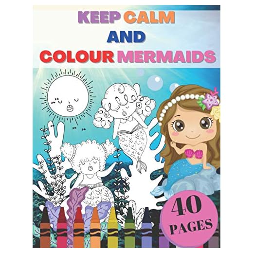 Keep Calm and Colour Mermaids: 40 Colouring Pages with Magical Mermaids for Little Girls