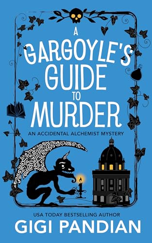 A Gargoyle's Guide to Murder: An Accidental Alchemist Mystery
