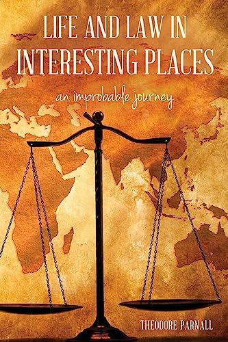 Life and Law in Interesting Places: An Improbable Journey