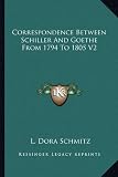 Correspondence Between Schiller And Goethe From 1794 To 1805 V2