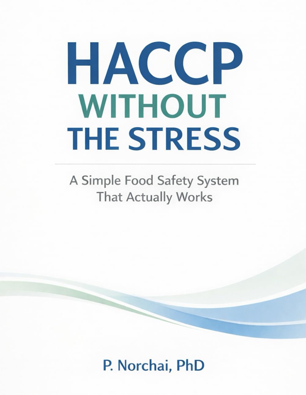 HACCP WITHOUT THE STRESS: A Simple Food Safety System That Actually Works