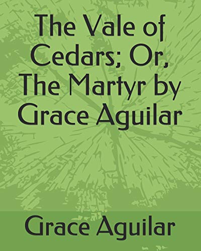 The Vale of Cedars; Or, The Martyr by Grace Aguilar