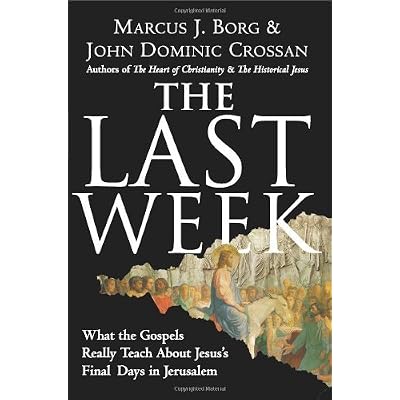 By Dr Marcus J Borg The Last Week