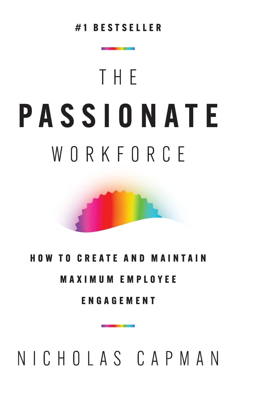 The Passionate Workforce: How to Create and Maintain Maximum Employee Engagement