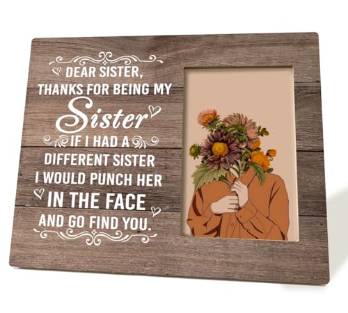 Sister Gift Picture Frame Desk Decor Gift Funny Gift for Sister Sister Gift from Sister or Brother Sister Birthday Present Sister Photo Frame Home Decor Thank You for Being My Sister