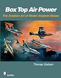 Box Top Air Power: The Aviation Art of Model Airplane Boxes