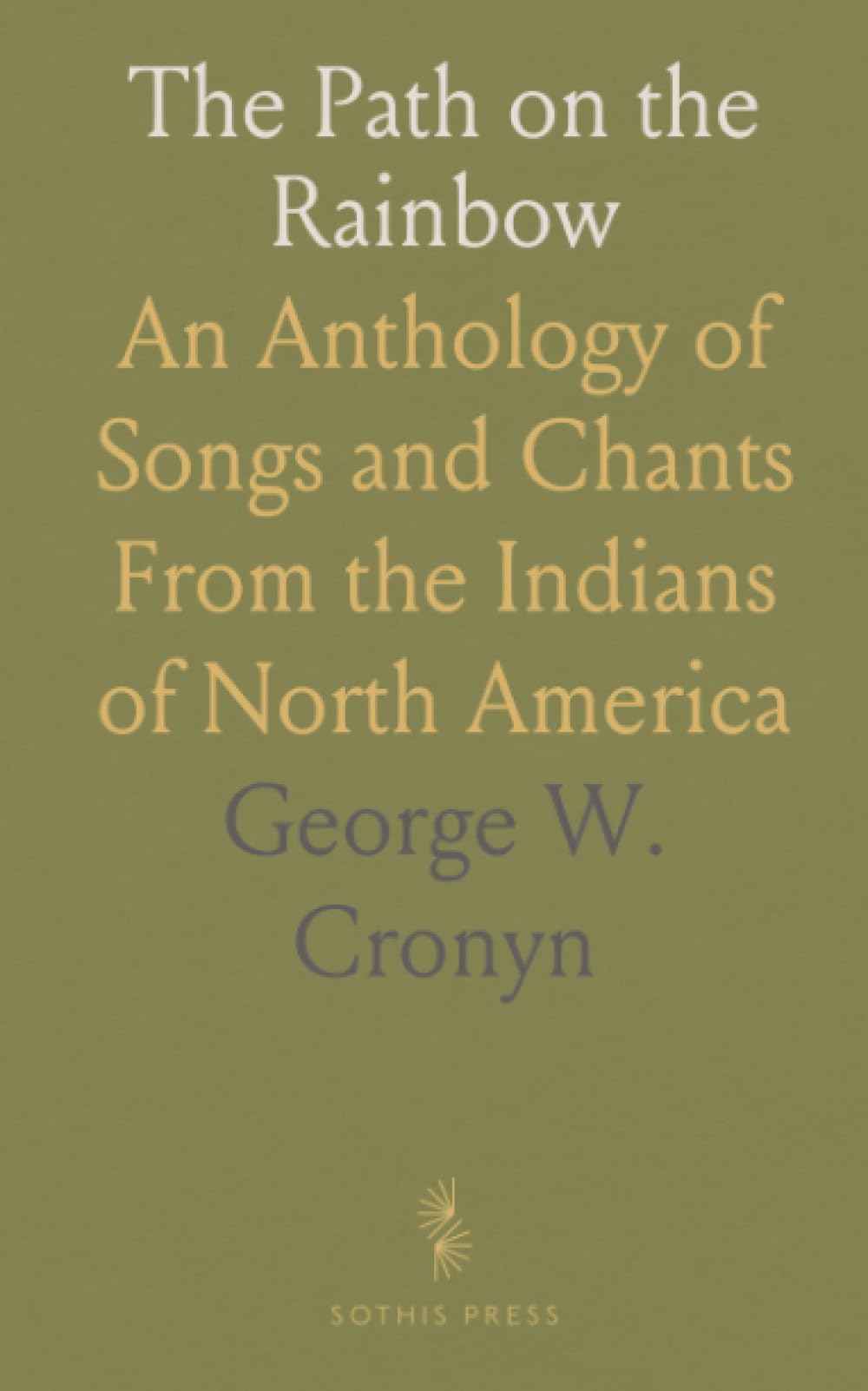 The Path on the Rainbow: An Anthology of Songs and Chants From the Indians of North America