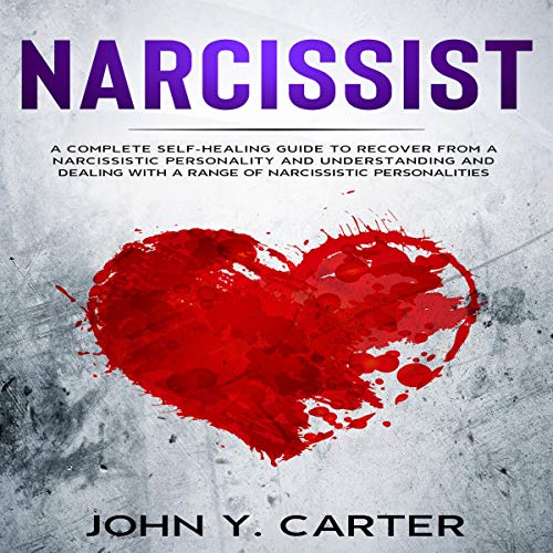 Narcissist A Complete SelfHealing Guide to Recover From a