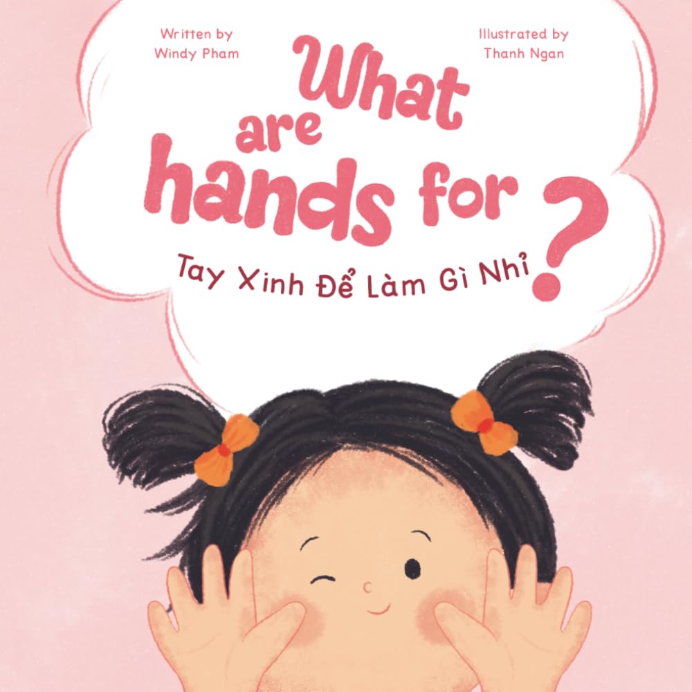 What Are Hands For? Tay Xinh Để Làm Gì Nhỉ?: A Bilingual English-Vietnamese Behavior Book for Toddlers Ages 2 - 6
