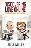 Discovering Love Online: Love May Be Closer Than You Think: (Find the Love of Your Life Through Online Dating)