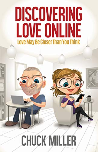 Discovering Love Online: Love May Be Closer Than You Think: (Find the Love of Your Life Through Online Dating)