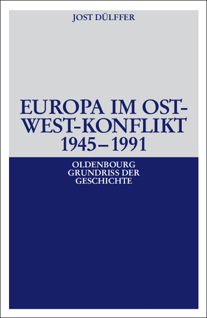 Europa im Ost-West-Konflikt 1945-1990 (Oldenbourg Grundriss der Geschichte)