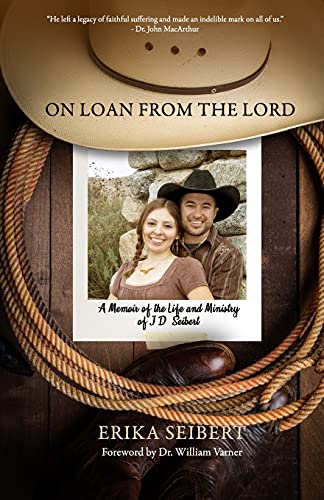 On Loan from the Lord: A Memoir of the Life and Ministry of J.D. Seibert